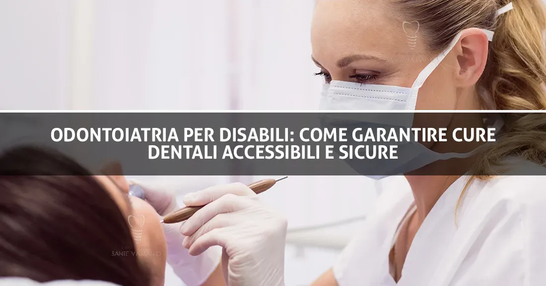 Odontoiatria per disabili: come garantire cure dentali accessibili e sicure