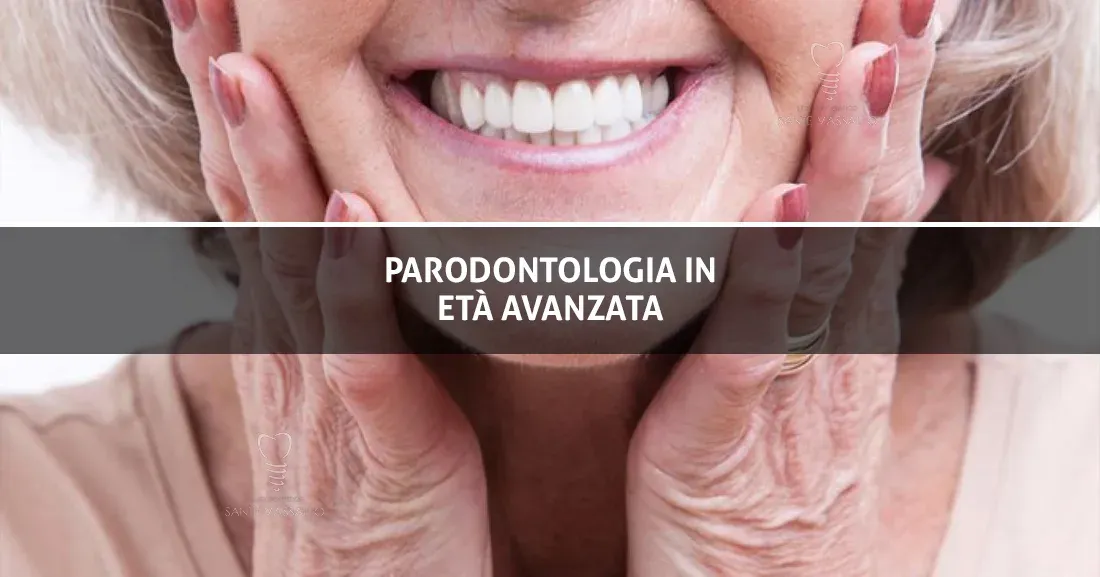 Parodontologia in età avanzata - Studio Dentistico Sante Vassallo