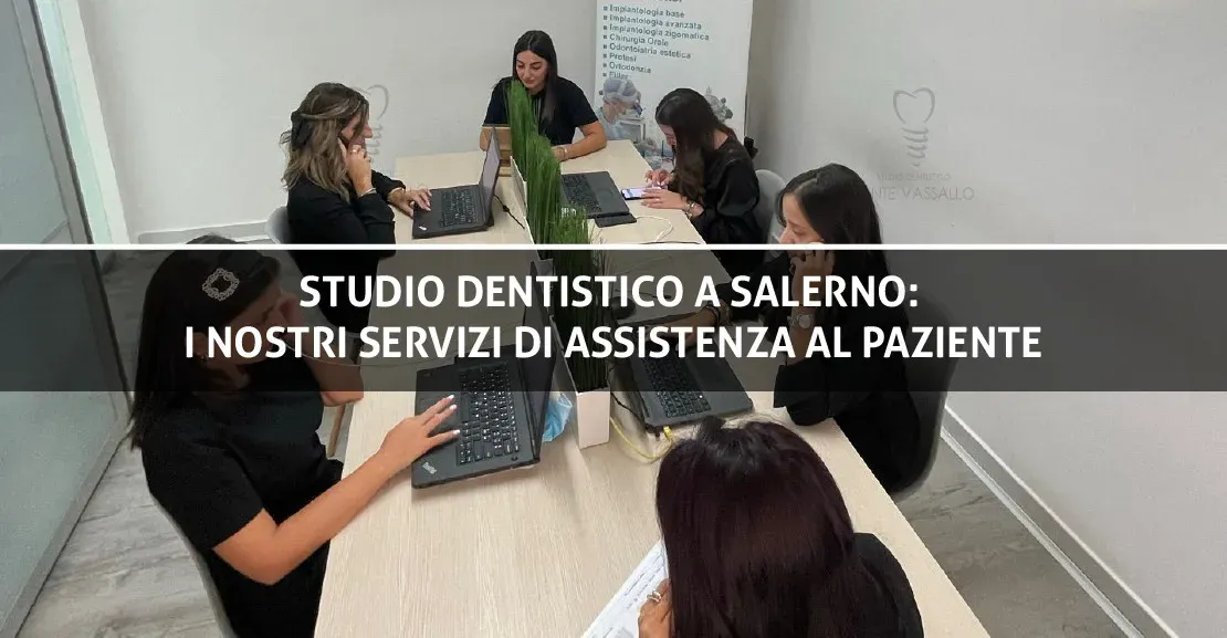 Studio dentistico a Salerno: i nostri servizi di assistenza al paziente