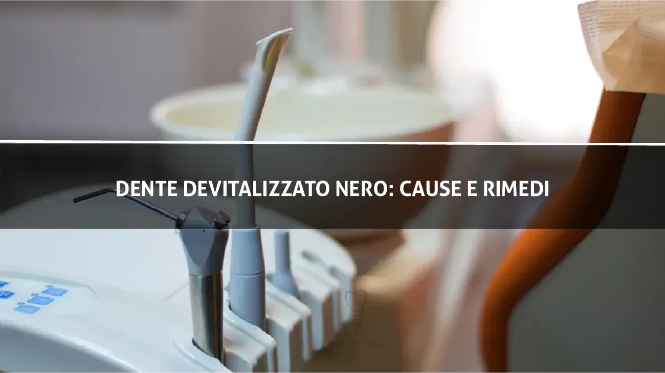 Dente devitalizzato nero cause e rimedi