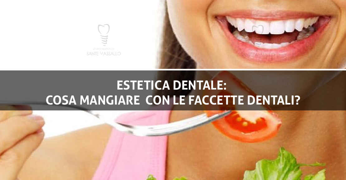Estetica dentale: cosa mangiare con le faccette dentali?