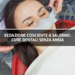 Copertina dell'Articolo - Sedazione Cosciente a Salerno - Studio Dentistico Sante Vassallo